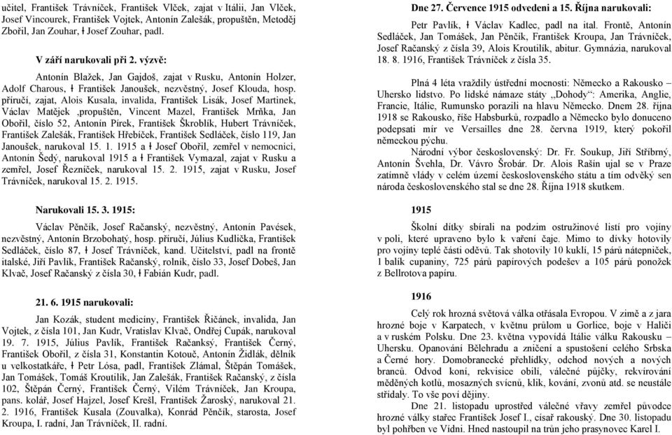 příručí, zajat, Alois Kusala, invalida, František Lisák, Josef Martinek, Václav Matějek,propuštěn, Vincent Mazel, František Mrňka, Jan Obořil, číslo 52, Antonín Pírek, František Škroblík, Hubert