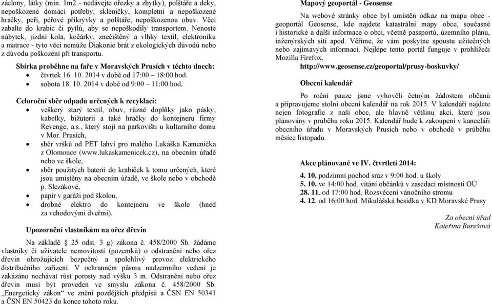 Nenoste nábytek, jízdní kola, kočárky, znečištěný a vlhký textil, elektroniku a matrace - tyto věci nemůže Diakonie brát z ekologických důvodů nebo z důvodu poškození při transportu.