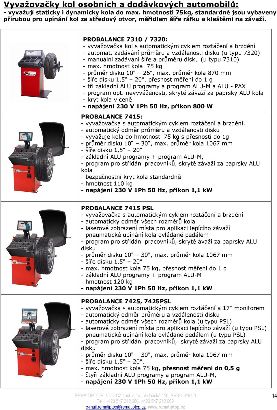 PROBALANCE 7310 / 7320: - vyvažovačka kol s automatickým cyklem roztáčení a brzdění - automat.