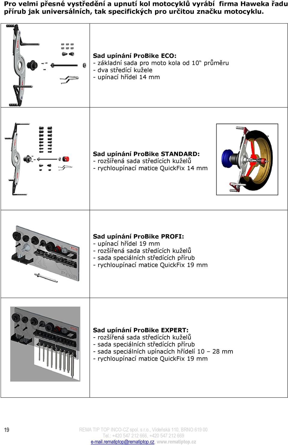 kuželů - rychloupínací matice QuickFix 14 Sad upínání ProBike PROFI: - upínací hřídel 19 - rozšířená sada středících kuželů - sada speciálních středících přírub -