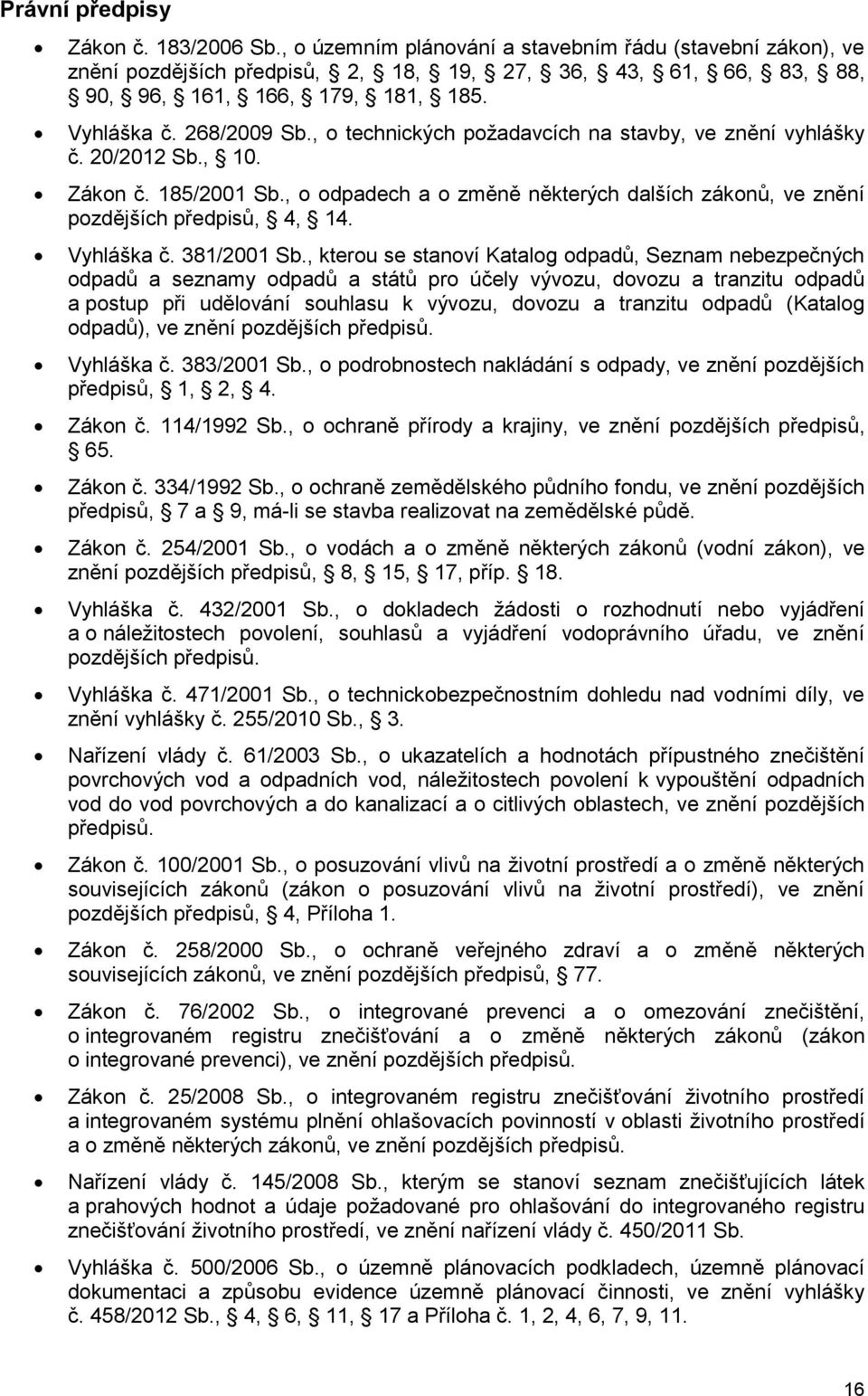 , o odpadech a o změně některých dalších zákonů, ve znění pozdějších předpisů, 4, 14. Vyhláška č. 381/2001 Sb.