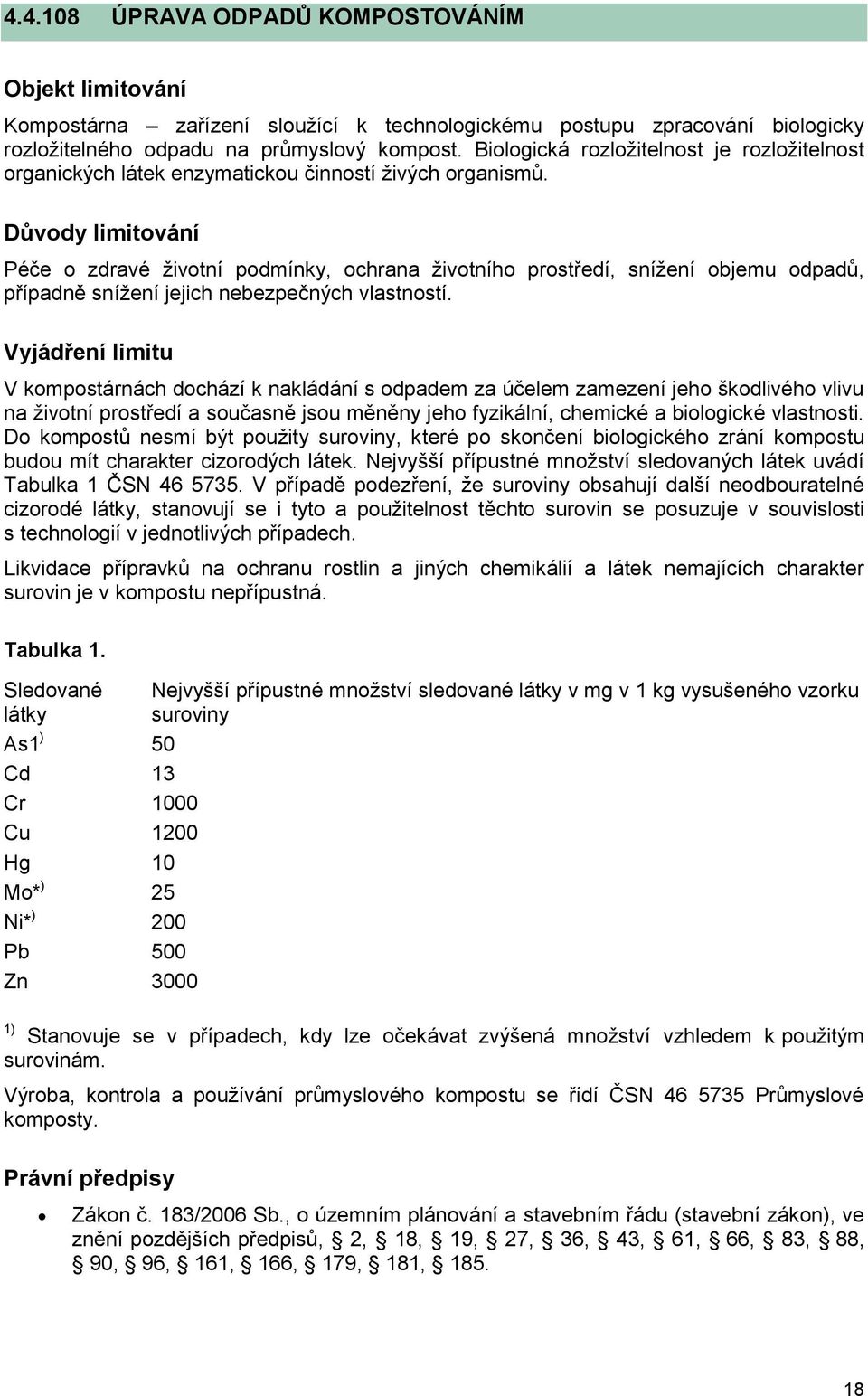 Důvody limitování Péče o zdravé životní podmínky, ochrana životního prostředí, snížení objemu odpadů, případně snížení jejich nebezpečných vlastností.