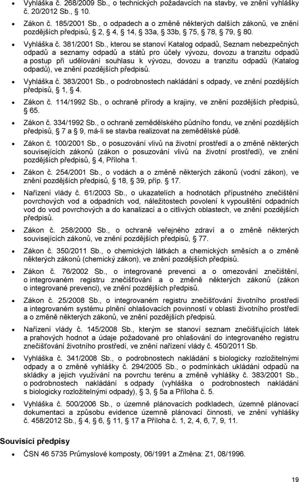 , kterou se stanoví Katalog odpadů, Seznam nebezpečných odpadů a seznamy odpadů a států pro účely vývozu, dovozu a tranzitu odpadů a postup při udělování souhlasu k vývozu, dovozu a tranzitu odpadů