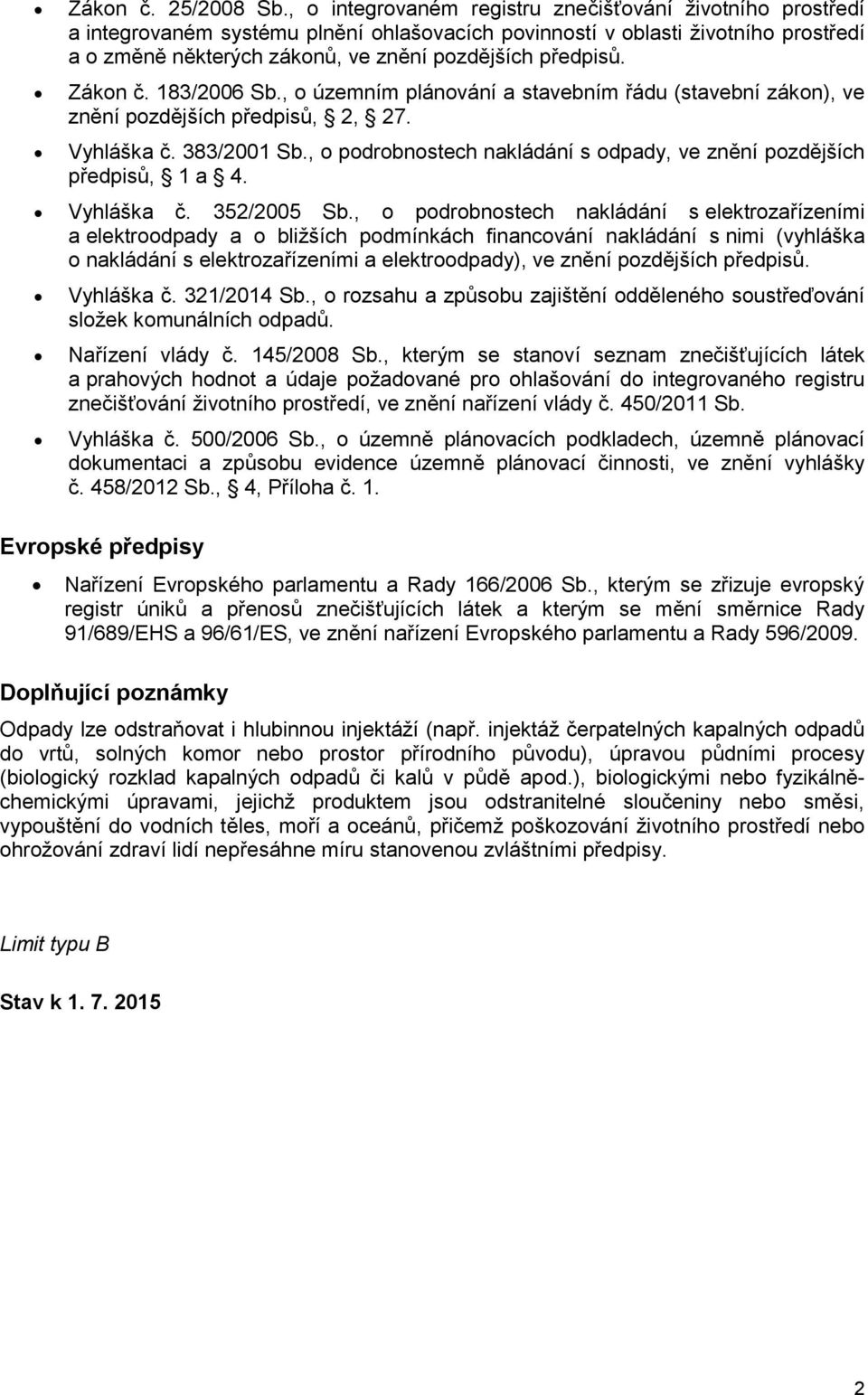 Zákon č. 183/2006 Sb., o územním plánování a stavebním řádu (stavební zákon), ve znění pozdějších předpisů, 2, 27. Vyhláška č. 383/2001 Sb.