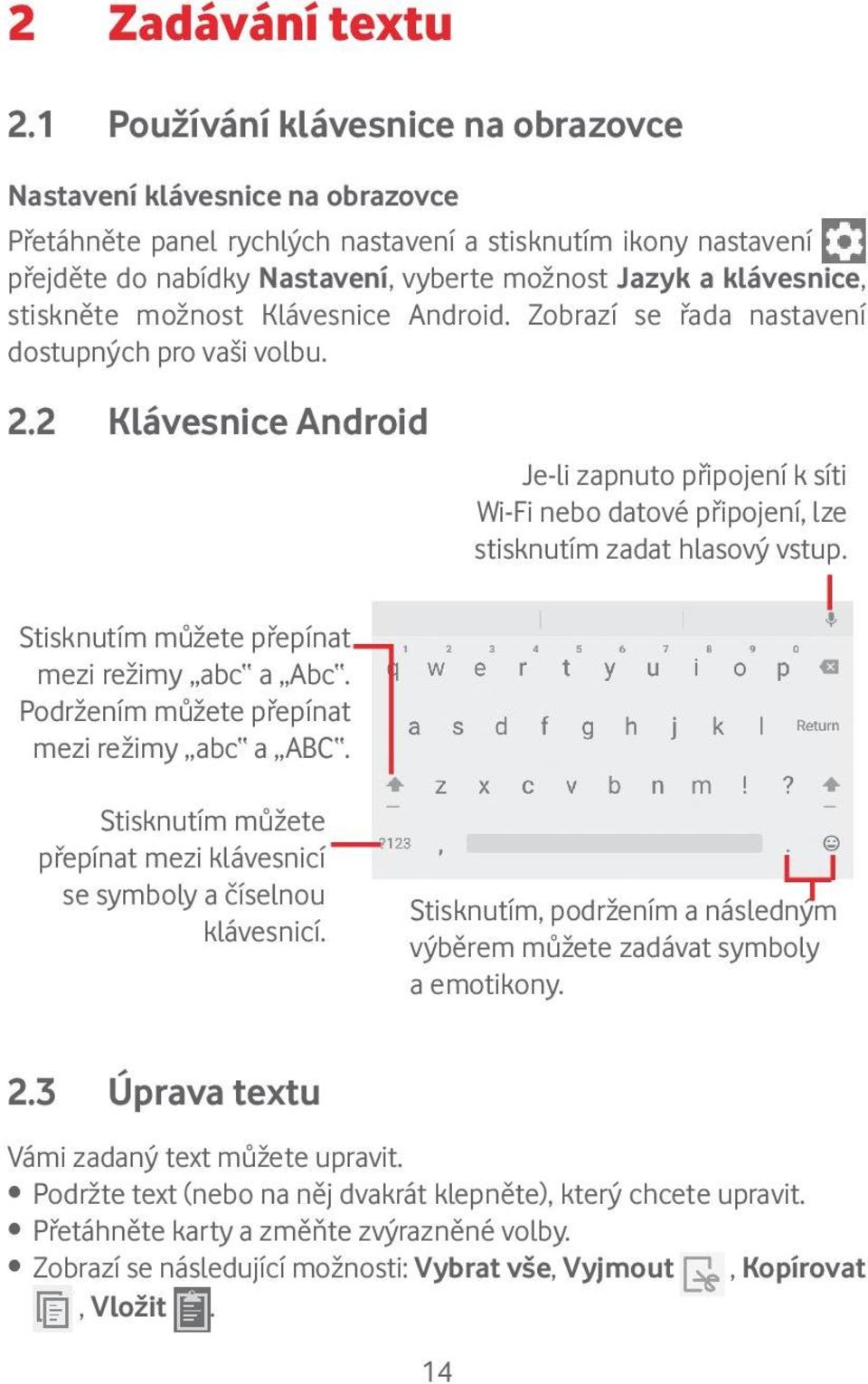 klávesnice, stiskněte možnost Klávesnice Android. Zobrazí se řada nastavení dostupných pro vaši volbu. 2.