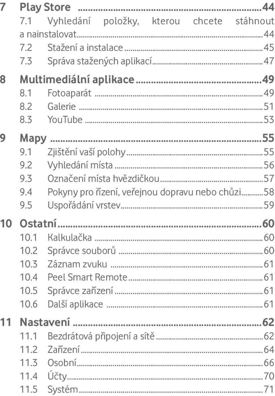 4 Pokyny pro řízení, veřejnou dopravu nebo chůzi...58 9.5 Uspořádání vrstev...59 10 Ostatní...60 10.1 Kalkulačka...60 10.2 Správce souborů...60 10.3 Záznam zvuku...61 10.