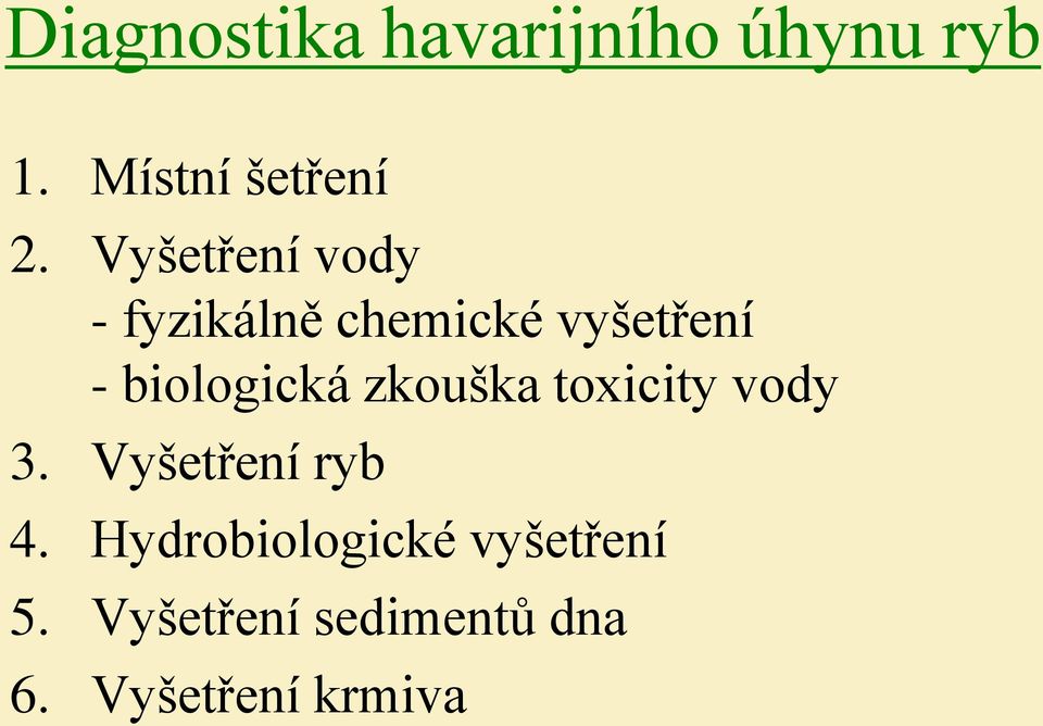 biologická zkouška toxicity vody 3. Vyšetření ryb 4.