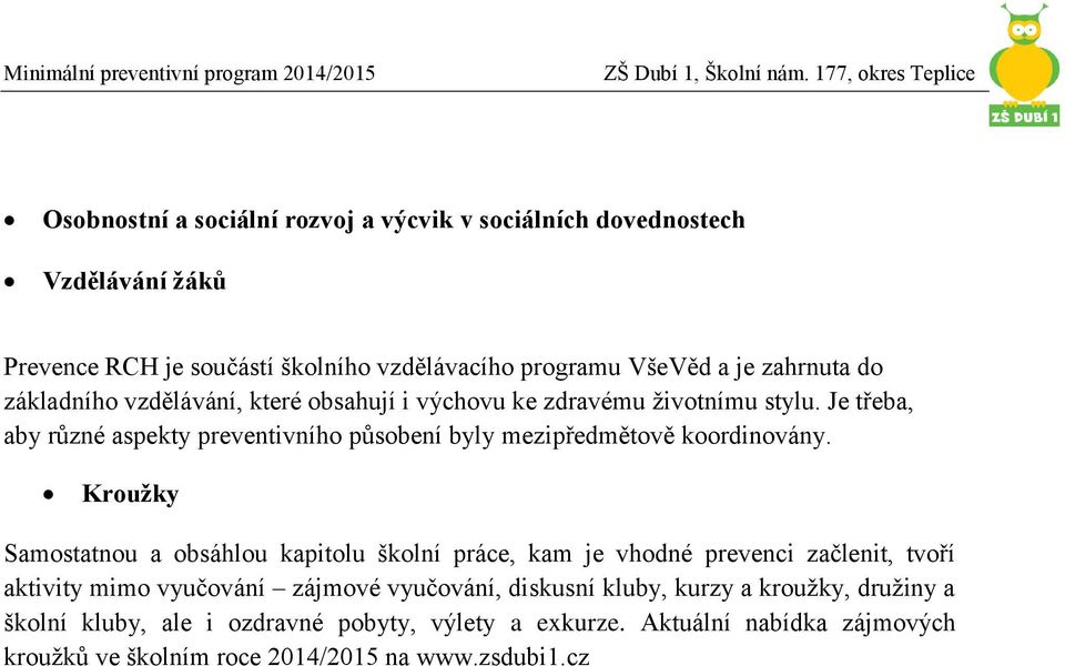 Je třeba, aby různé aspekty preventivního působení byly mezipředmětově koordinovány.