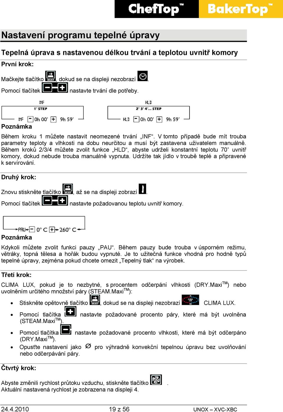 V tomto případě bude mít trouba parametry teploty a vlhkosti na dobu neurčitou a musí být zastavena uživatelem manuálně.