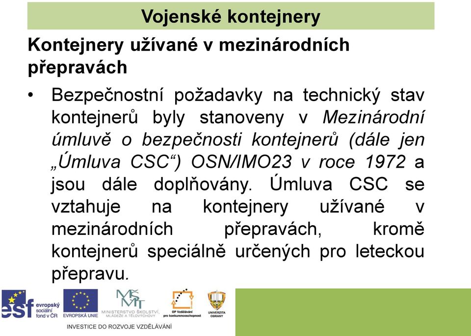 jen Úmluva CSC ) OSN/IMO23 v roce 1972 a jsou dále doplňovány.