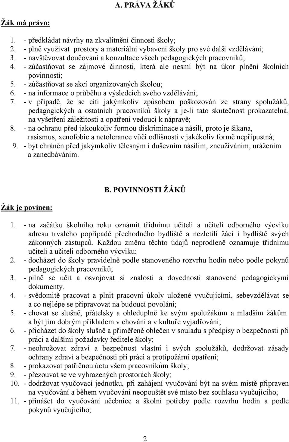 - zúčastňovat se akcí organizovaných školou; 6. - na informace o průběhu a výsledcích svého vzdělávání; 7.