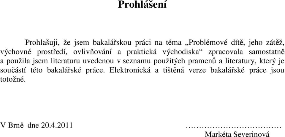 uvedenou v seznamu použitých pramenů a literatury, který je součástí této bakalářské práce.