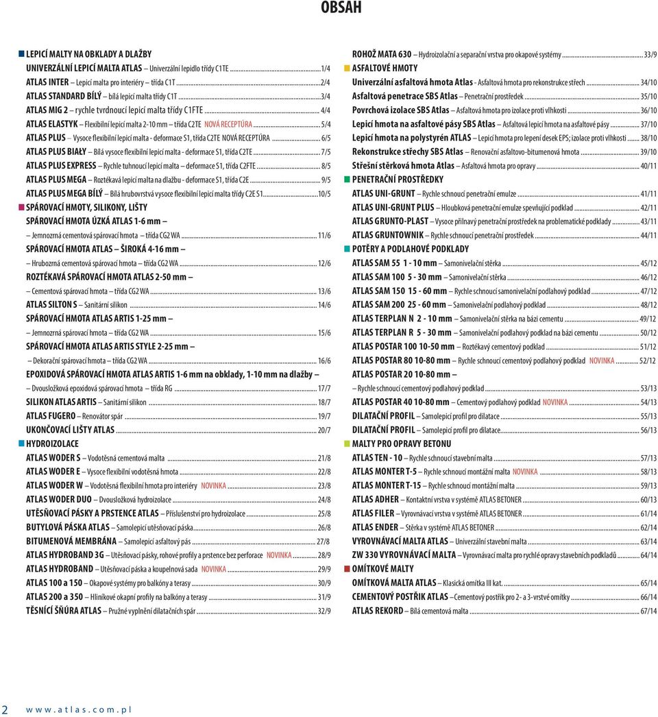 .. 5/4 ATLAS PLUS Vysoce flexibilní lepicí malta - deformace S1, třída C2TE NOVÁ RECEPTÚRA... 6/5 ATLAS PLUS BIAŁY Bílá vysoce flexibilní lepicí malta - deformace S1, třída C2TE.