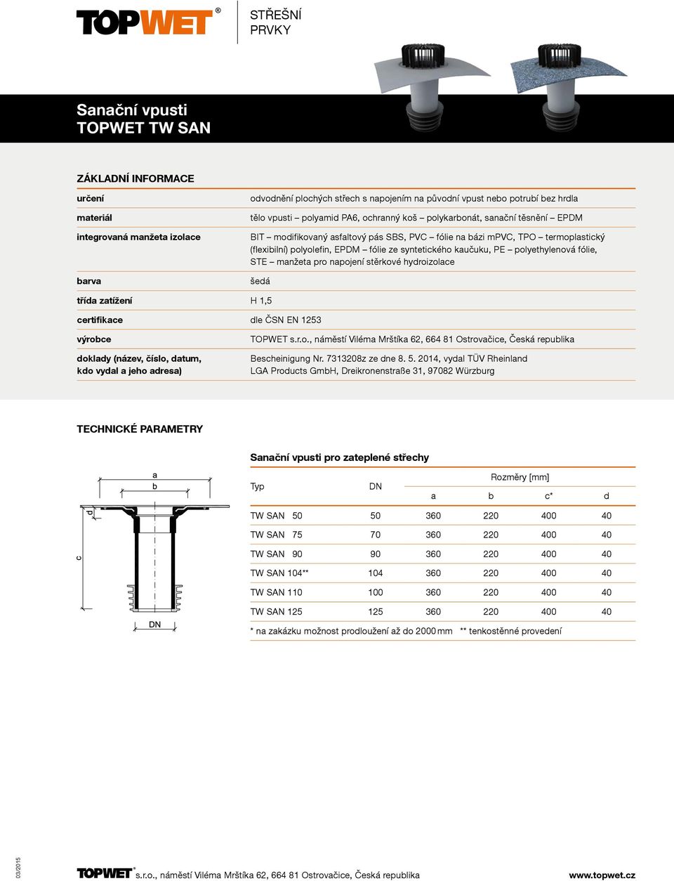 napojení stěrkové hydroizolace šedá třída zatížení H 1,5 doklady (název, číslo, datum, kdo vydal a jeho adresa) TOPWET Bescheinigung Nr. 7313208z ze dne 8. 5.