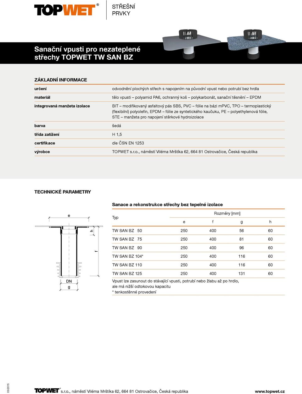 fólie, STE manžeta pro napojení stěrkové hydroizolace šedá třída zatížení H 1,5 TOPWET Sanace a rekonstrukce střechy bez tepelné izolace e f g h TW SAN BZ 50 250 400 56 60 TW SAN BZ 75 250 400 81 60