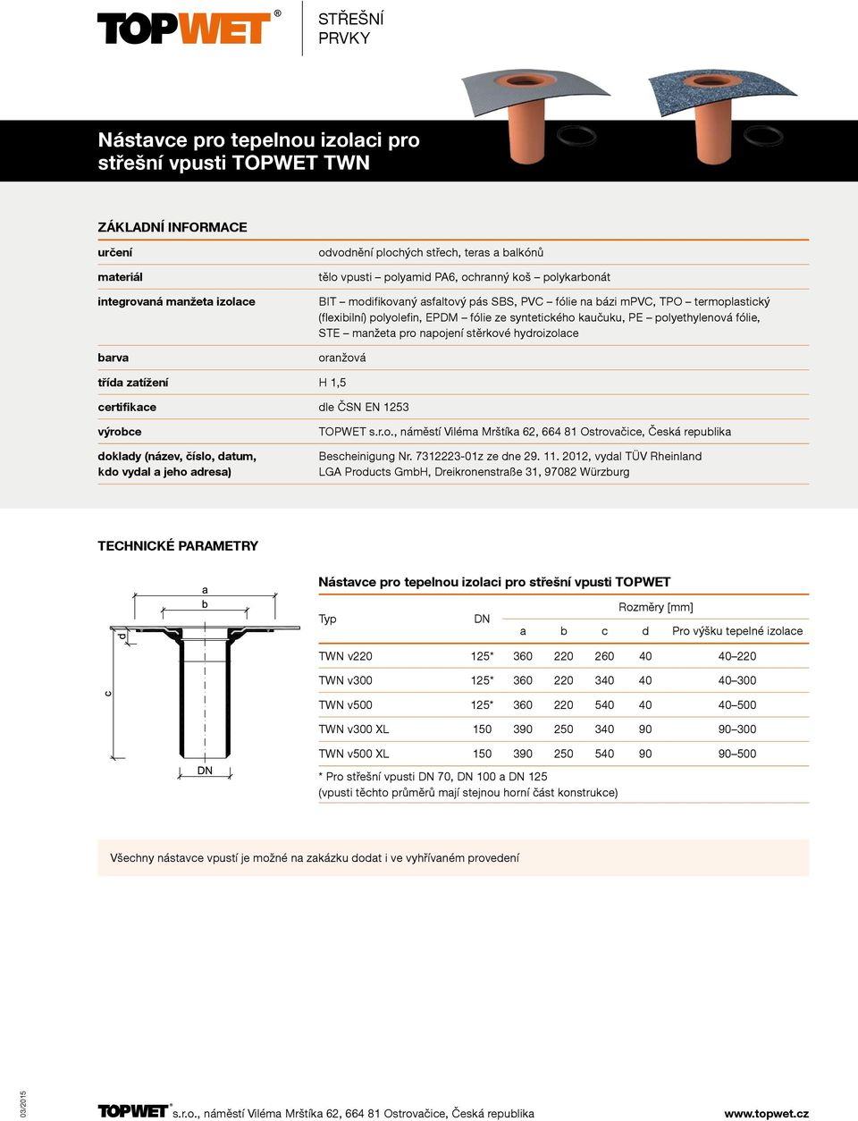 oranžová třída zatížení H 1,5 doklady (název, číslo, datum, kdo vydal a jeho adresa) TOPWET Bescheinigung Nr. 7312223-01z ze dne 29. 11.