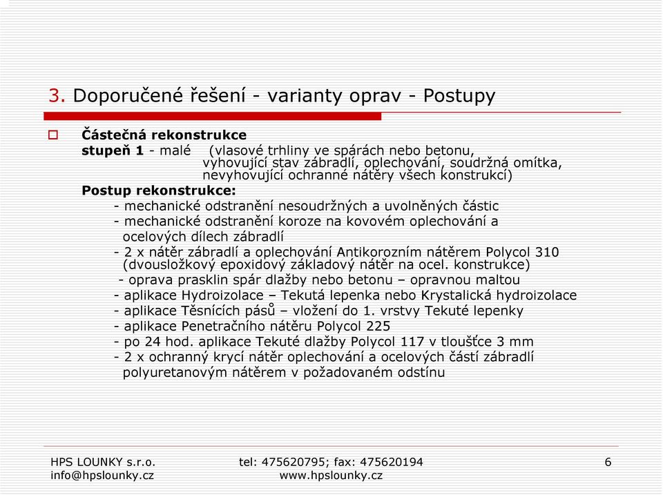 nátěr zábradlí a oplechování Antikorozním nátěrem Polycol 310 (dvousložkový epoxidový základový nátěr na ocel.