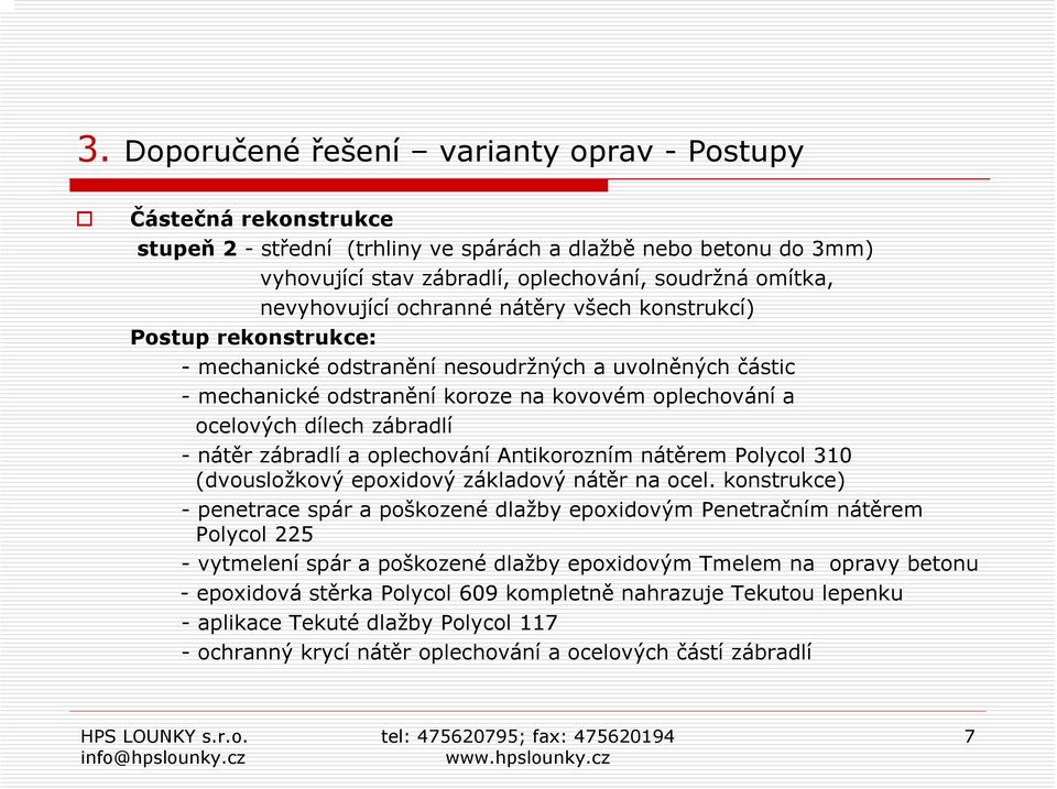 zábradlí -nátěr zábradlí a oplechování Antikorozním nátěrem Polycol 310 (dvousložkový epoxidový základový nátěr na ocel.