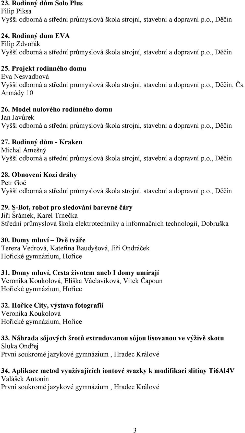 Projekt rodinného domu Eva Nesvadbová Vyšší odborná a střední průmyslová škola strojní, stavební a dopravní p.o., Děčín, Čs. Armády 10 26.