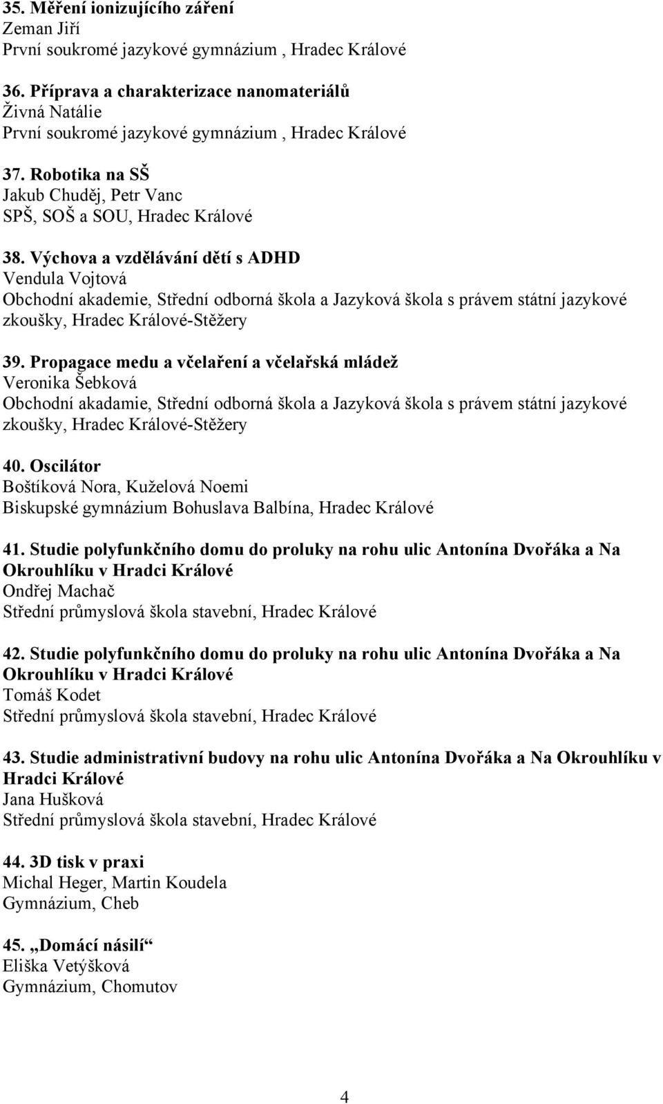 Výchova a vzdělávání dětí s ADHD Vendula Vojtová Obchodní akademie, Střední odborná škola a Jazyková škola s právem státní jazykové zkoušky, Hradec Králové-Stěžery 39.