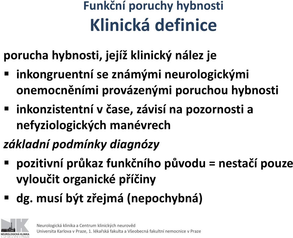 inkonzistentní v čase, závisí na pozornosti a nefyziologických manévrech základní podmínky