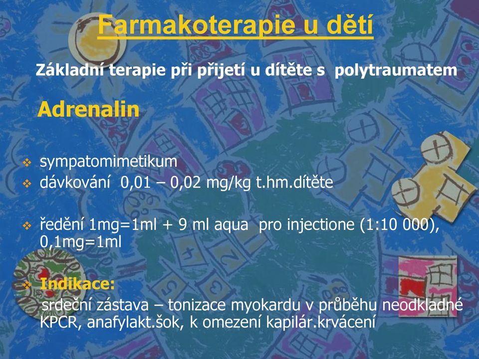 dítěte ředění 1mg=1ml + 9 ml aqua pro injectione (1:10 000), 0,1mg=1ml