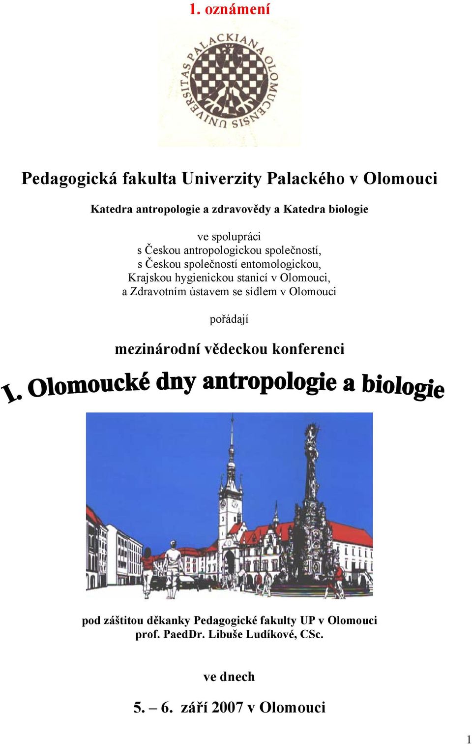 hygienickou stanicí v Olomouci, a Zdravotním ústavem se sídlem v Olomouci pořádají mezinárodní vědeckou konferenci