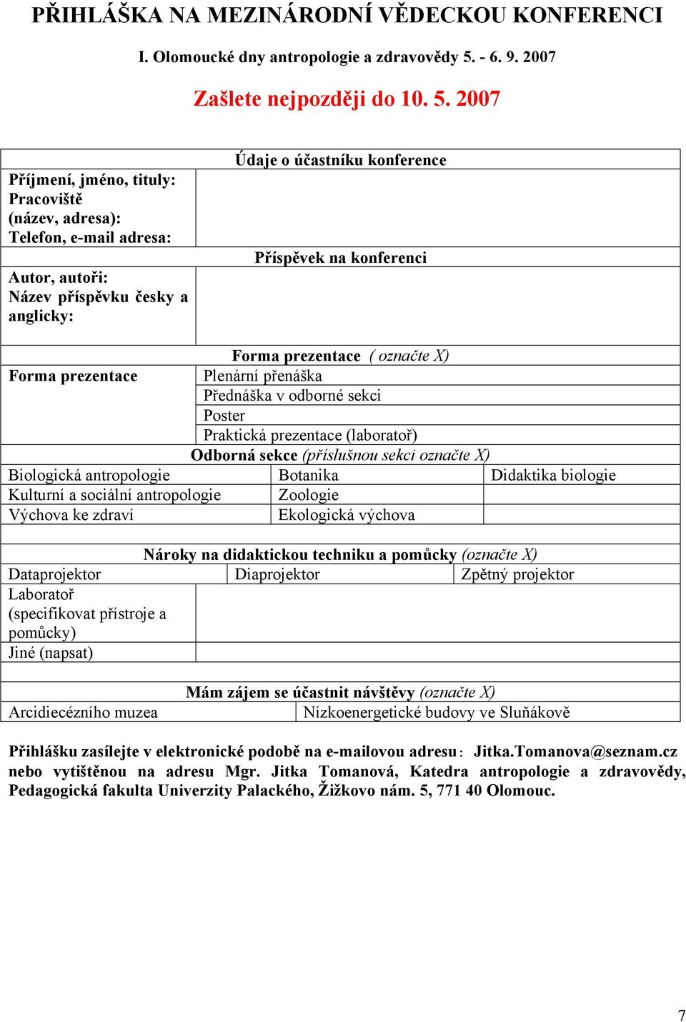 2007 Příjmení, jméno, tituly: Pracoviště (název, adresa): Telefon, e-mail adresa: Autor, autoři: Název příspěvku česky a anglicky: Údaje o účastníku konference Příspěvek na konferenci Forma