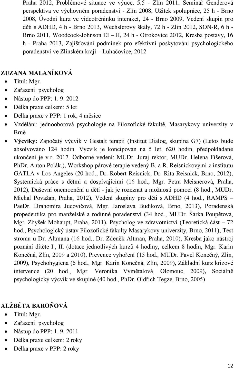 16 h - Praha 2013, Zajišťování podmínek pro efektivní poskytování psychologického poradenství ve Zlínském kraji Luhačovice, 2012 ZUZANA MALANÍKOVÁ Zařazení: psycholog Nástup do PPP: 1. 9.