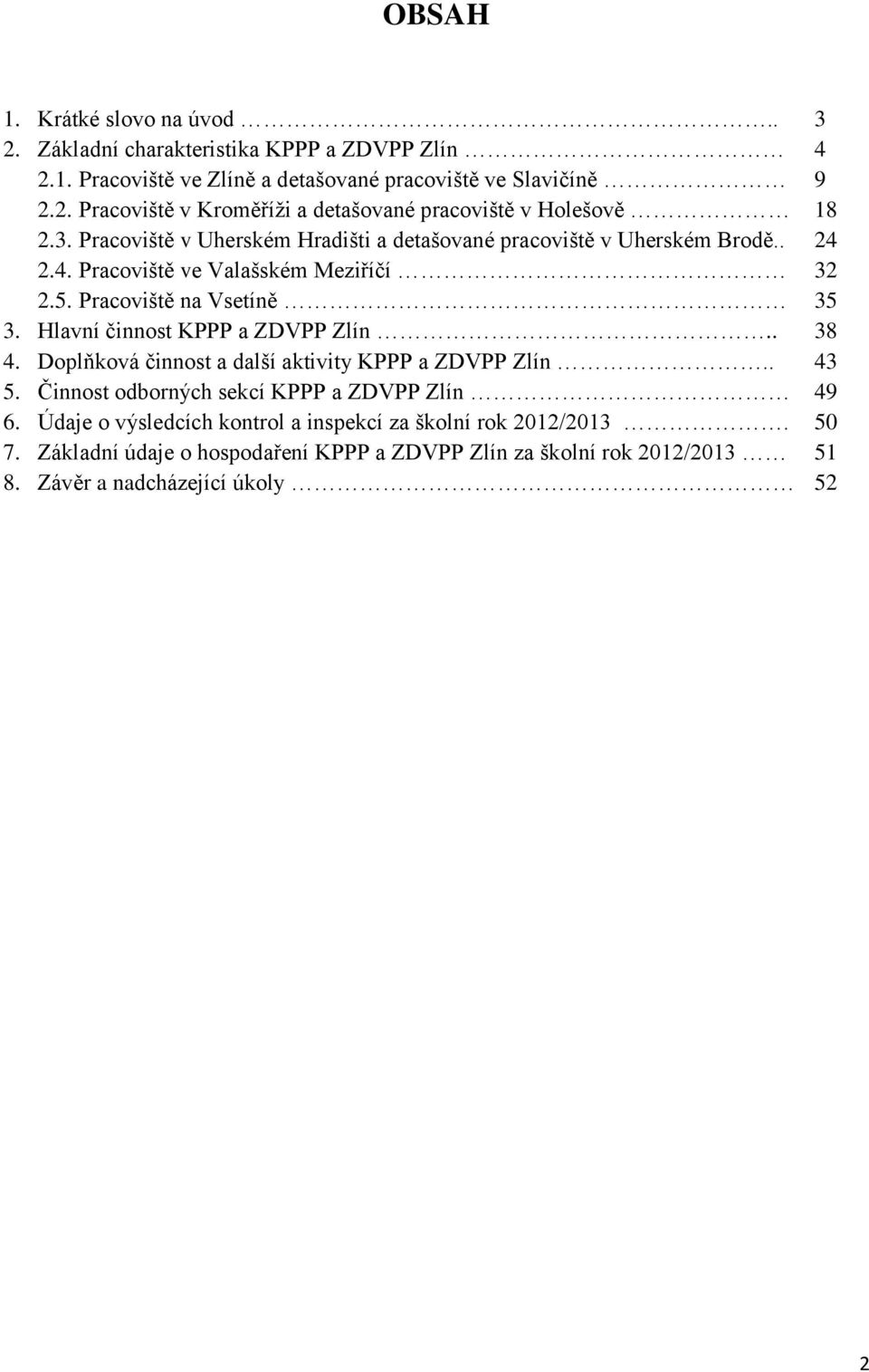 Hlavní činnost KPPP a ZDVPP Zlín.. 38 4. Doplňková činnost a další aktivity KPPP a ZDVPP Zlín.. 43 5. Činnost odborných sekcí KPPP a ZDVPP Zlín 49 6.