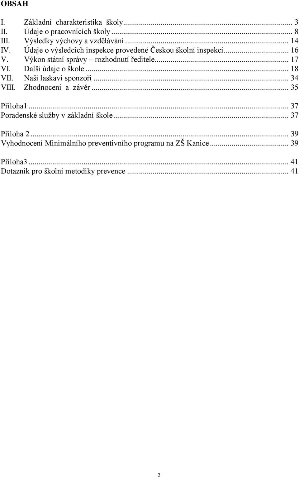 Další údaje o škole... 18 VII. Naši laskaví sponzoři... 34 VIII. Zhodnocení a závěr... 35 Příloha1.