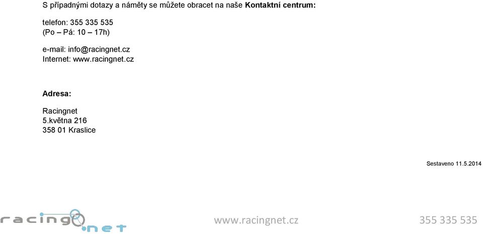 e-mail: info@racingnet.cz Internet: www.racingnet.cz Adresa: Racingnet 5.