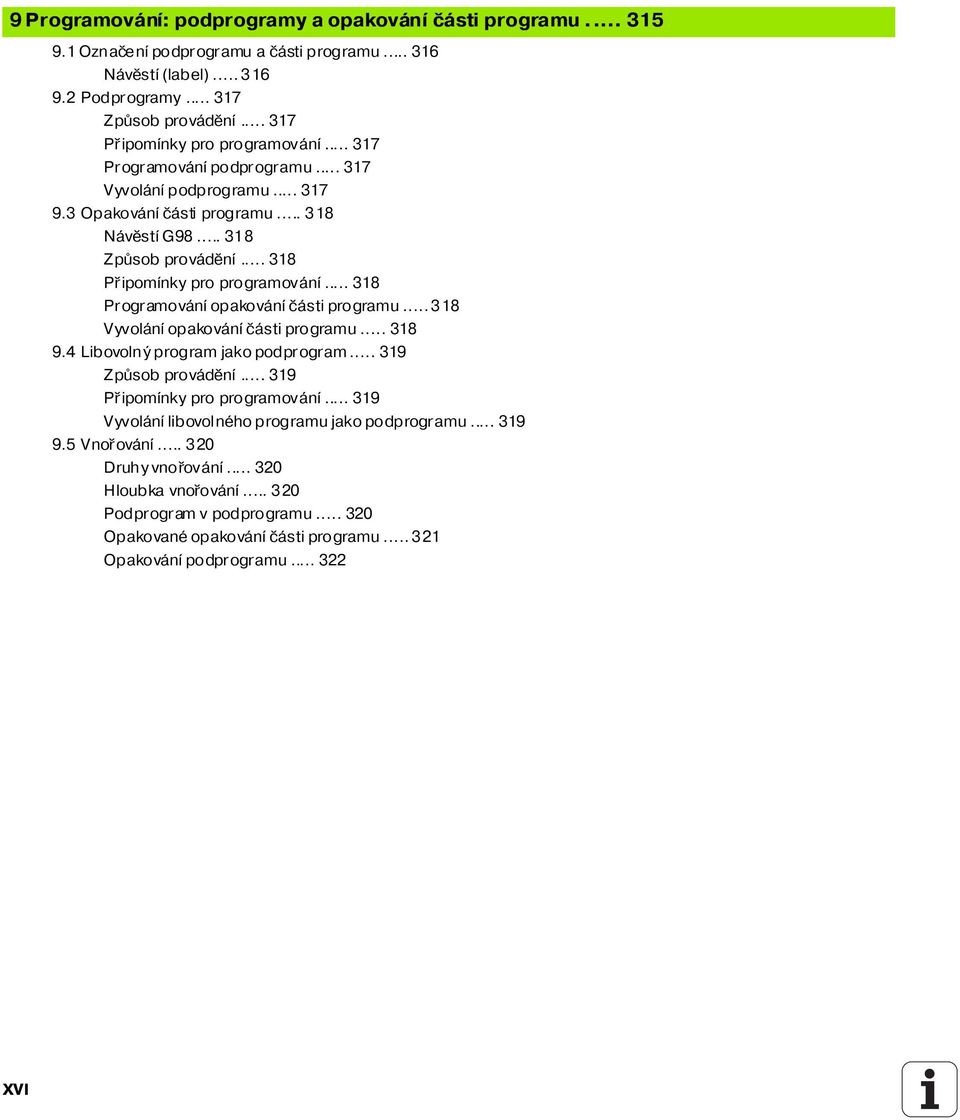 .. 318 Připom nky pro programován... 318 Programován opakován části programu... 318 Vyvolán opakován části programu... 318 9.4 Libovolný program jako podprogram... 319 Způsob prováděn.