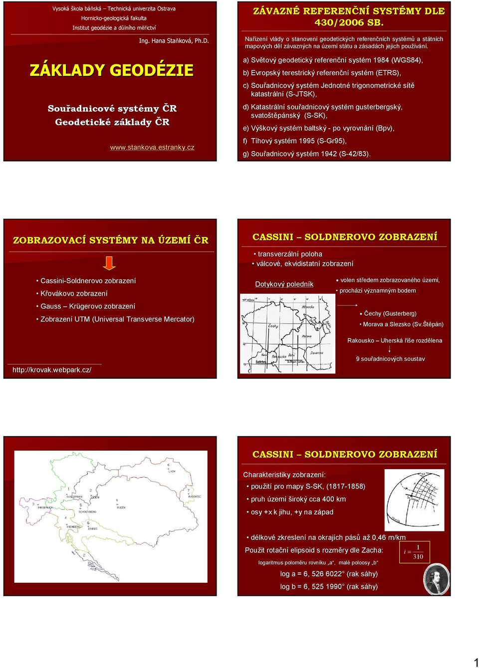 Nařízen zení vlády o stanovení geodetických referenčních systémů a státn tních mapových děl d l závazných z na území státu tu a zásadz sadách jejich používání.