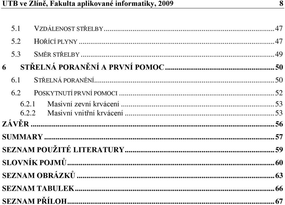 .. 53 6.2.2 Masivní vnitřní krvácení... 53 ZÁVĚR... 56 SUMMARY... 57 SEZNAM POUŽITÉ LITERATURY.