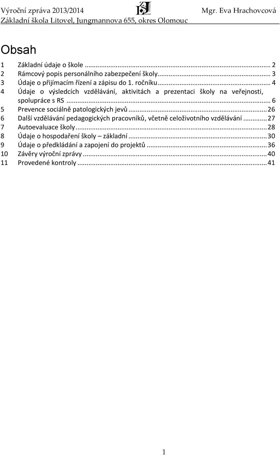 .. 6 5 Prevence sociálně patologických jevů... 26 6 Další vzdělávání pedagogických pracovníků, včetně celoživotního vzdělávání.