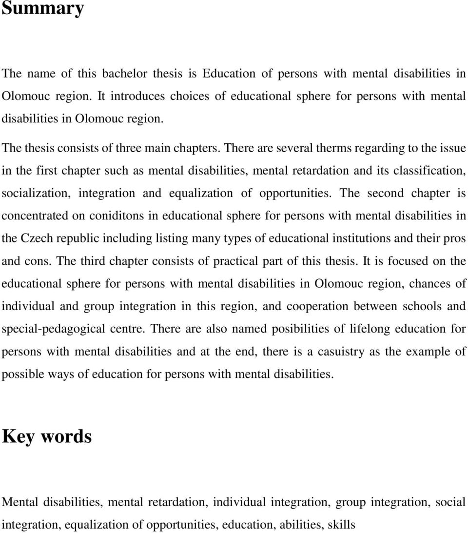 There are several therms regarding to the issue in the first chapter such as mental disabilities, mental retardation and its classification, socialization, integration and equalization of