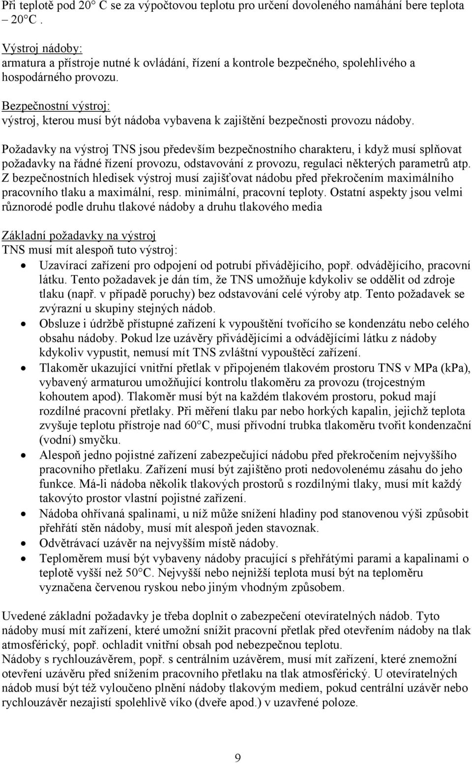 Bezpečnostní výstroj: výstroj, kterou musí být nádoba vybavena k zajištění bezpečnosti provozu nádoby.