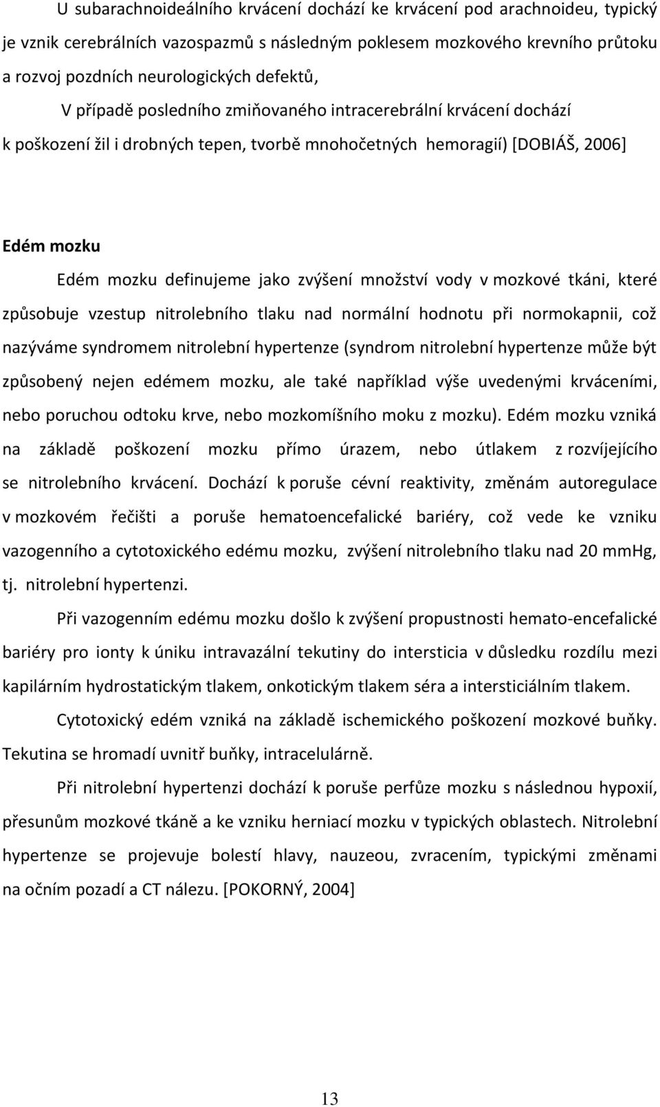 množství vody v mozkové tkáni, které způsobuje vzestup nitrolebního tlaku nad normální hodnotu při normokapnii, což nazýváme syndromem nitrolební hypertenze (syndrom nitrolební hypertenze může být