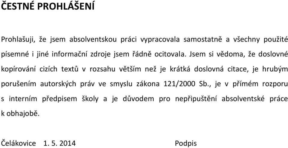 Jsem si vědoma, že doslovné kopírování cizích textů v rozsahu větším než je krátká doslovná citace, je hrubým