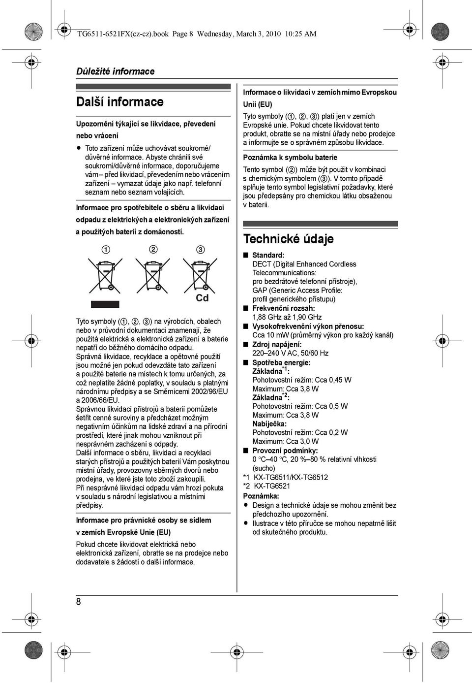 Abyste chránili své soukromí/důvěrné informace, doporučujeme vám před likvidací, převedením nebo vrácením zařízení vymazat údaje jako např. telefonní seznam nebo seznam volajících.