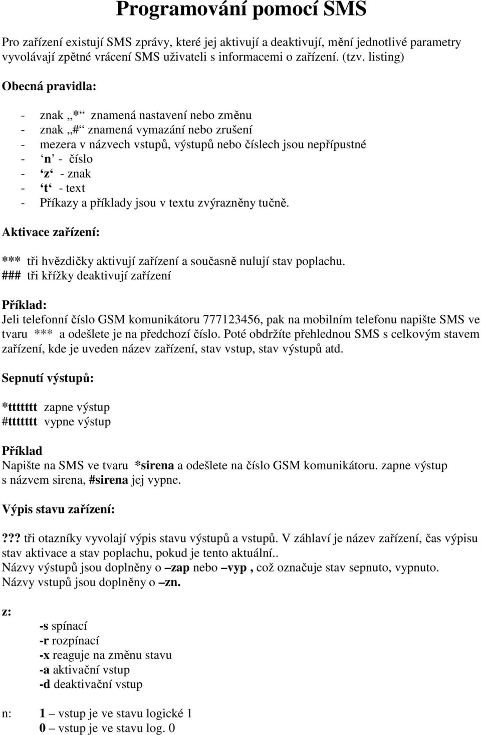 text - Příkazy a příklady jsou v textu zvýrazněny tučně. Aktivace zařízení: *** tři hvězdičky aktivují zařízení a současně nulují stav poplachu.