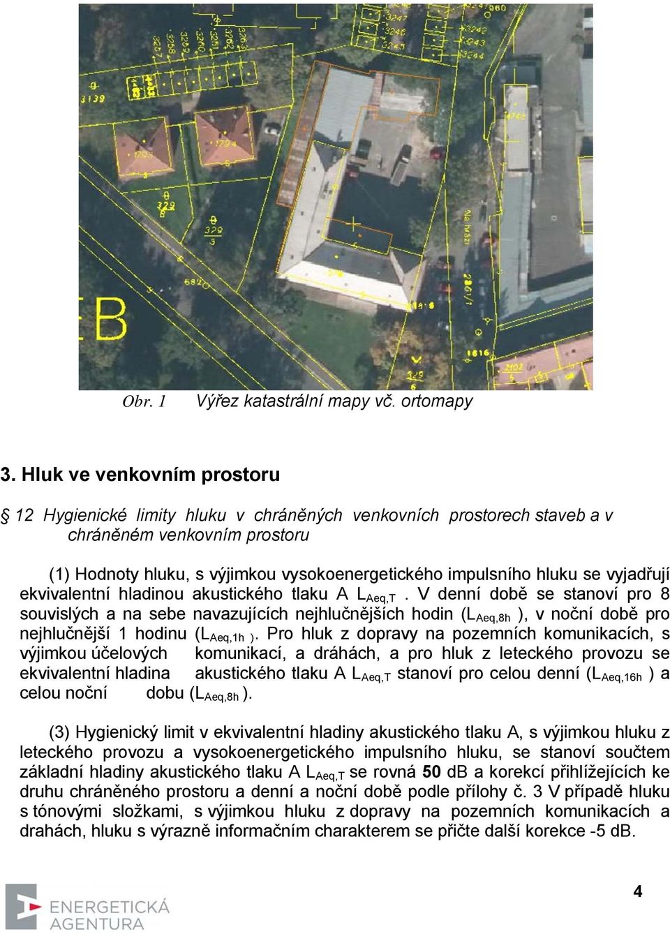 vyjadřují ekvivalentní hladinou akustického tlaku A LAeq,T.