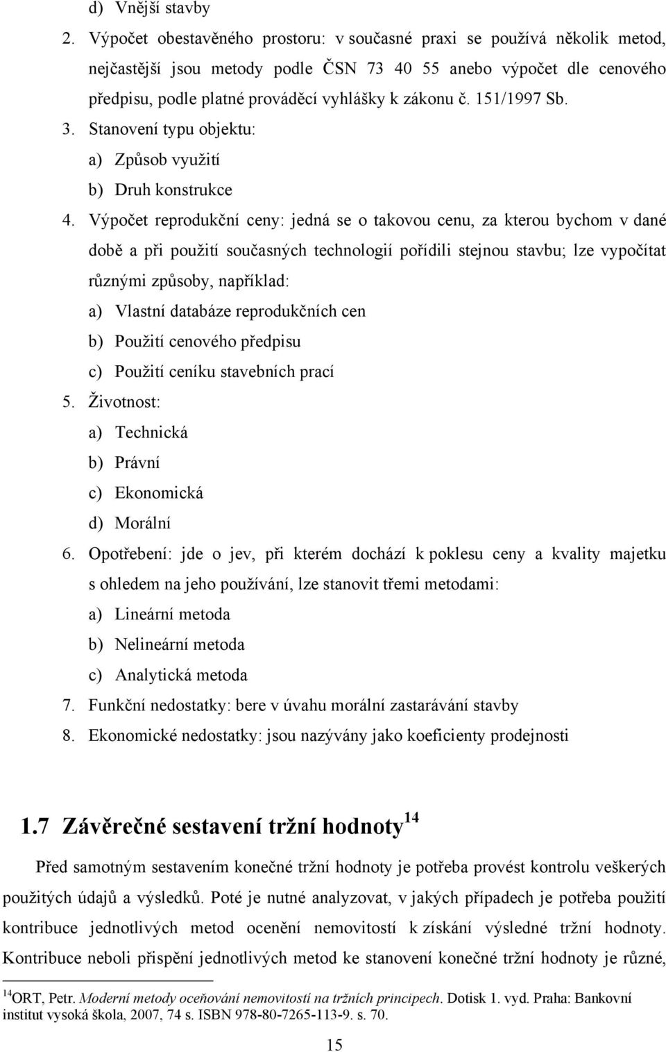 151/1997 Sb. 3. Stanovení typu objektu: a) Způsob vyuţití b) Druh konstrukce 4.