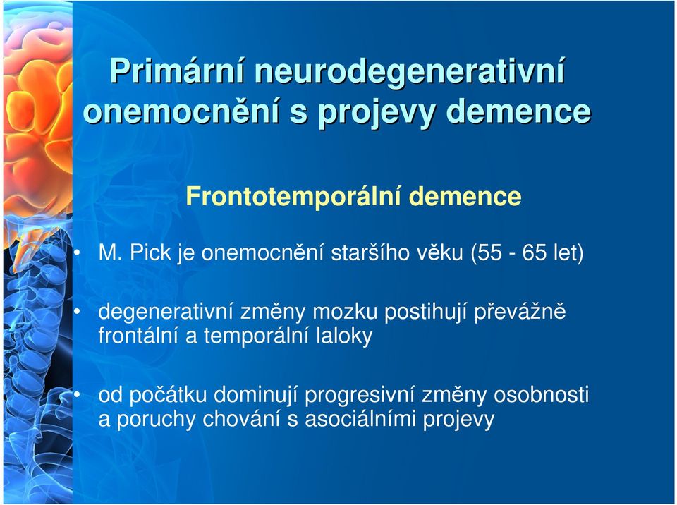 Pick je onemocnění staršího věku (55-65 let) degenerativní změny mozku