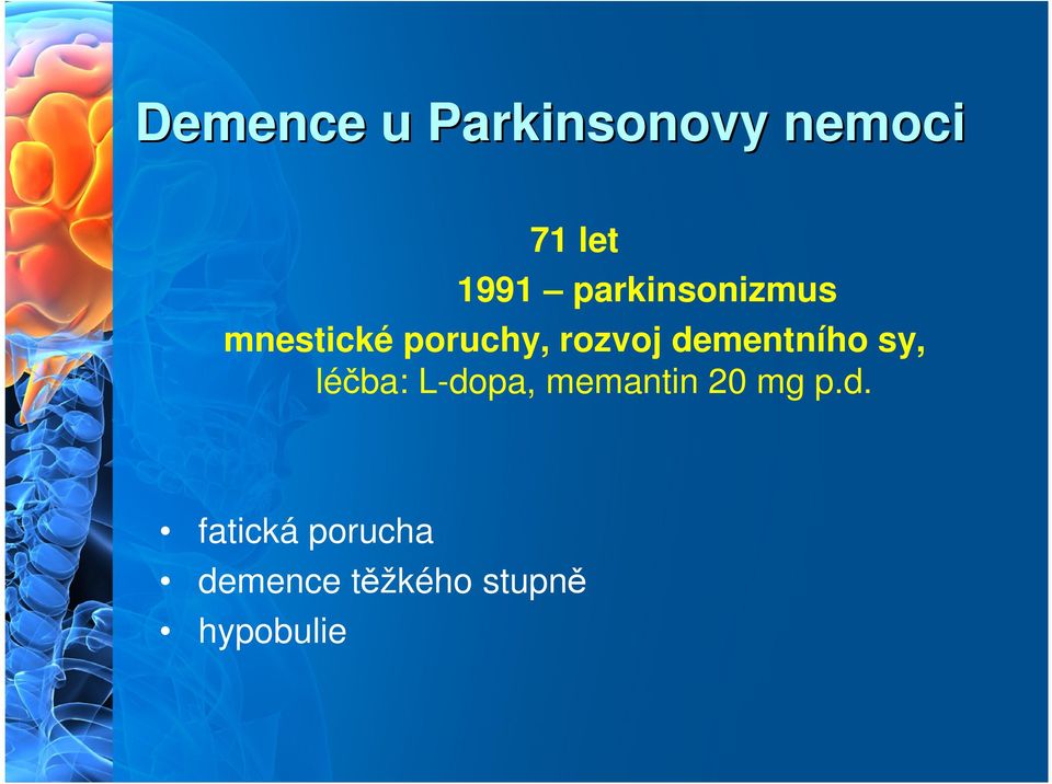 dementního sy, léčba: L-dopa, memantin 20 mg