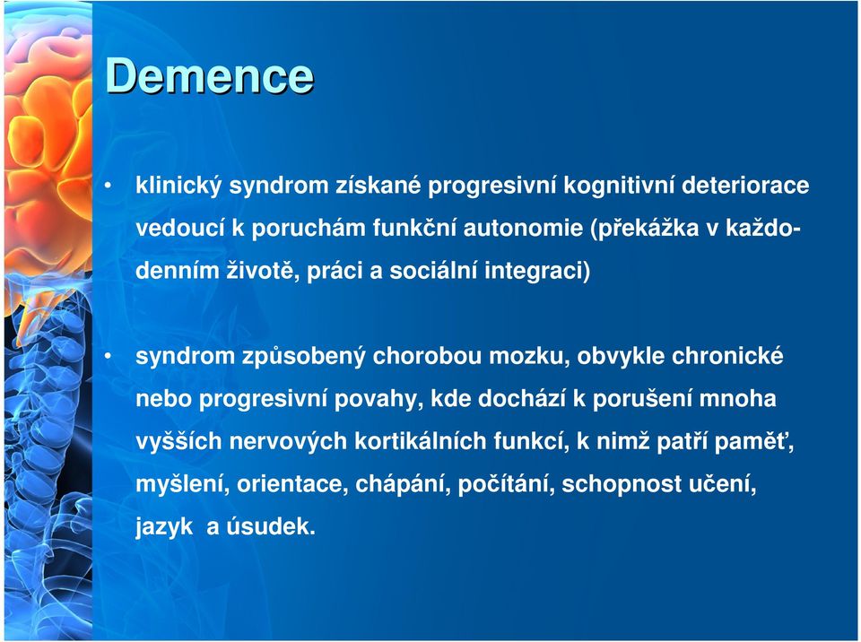 mozku, obvykle chronické nebo progresivní povahy, kde dochází k porušení mnoha vyšších nervových