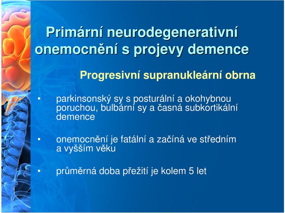 okohybnou poruchou, bulbární sy a časná subkortikální demence