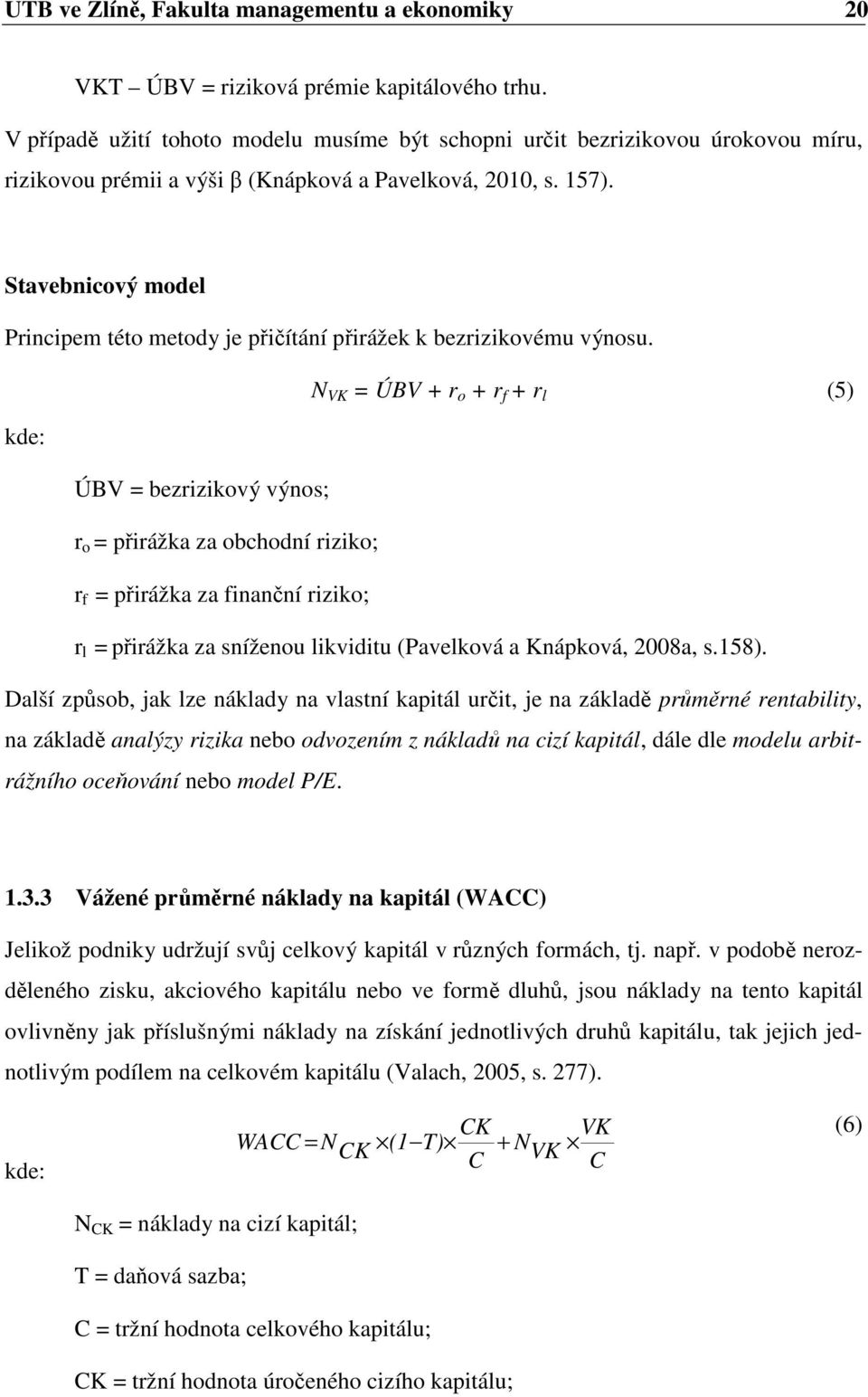 Stavebnicový model Principem této metody je přičítání přirážek k bezrizikovému výnosu.