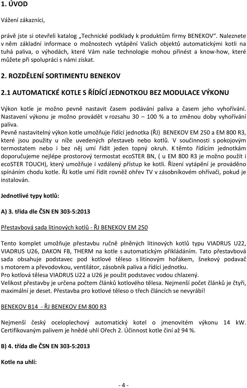 spolupráci s námi získat. 2. ROZDĚLENÍ SORTIMENTU BENEKOV 2.